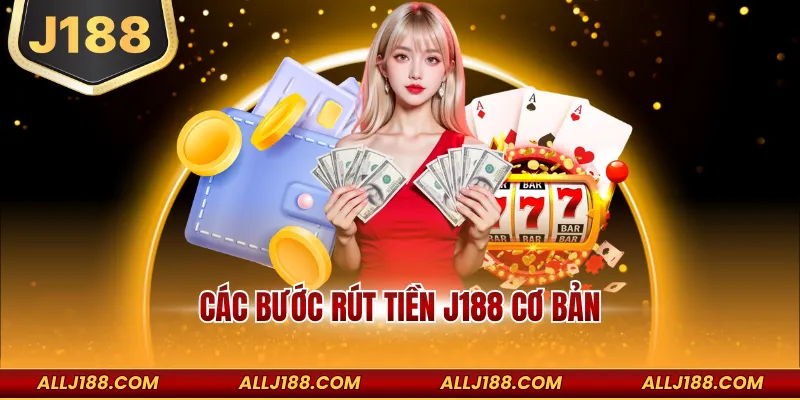 Các bước rút tiền J188 cơ bản