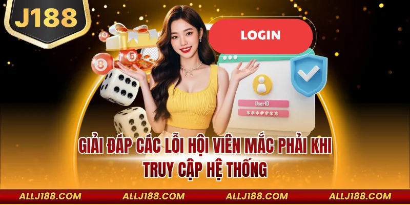 Giải đáp các lỗi hội viên mắc phải khi truy cập hệ thống