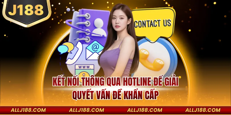 Kết nối thông qua hotline để giải quyết vấn đề khẩn cấp