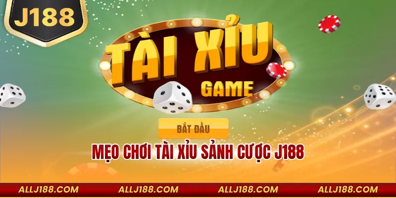 Mẹo Chơi Tài Xỉu Sảnh Cược J188