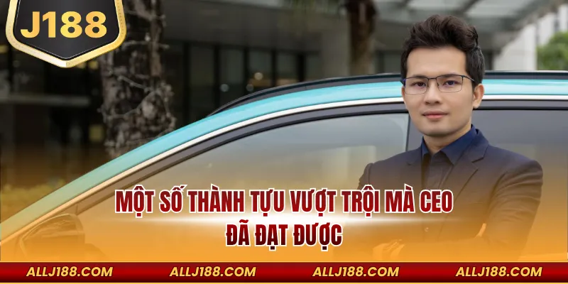 Một số thành tựu vượt trội mà CEO đã đạt được