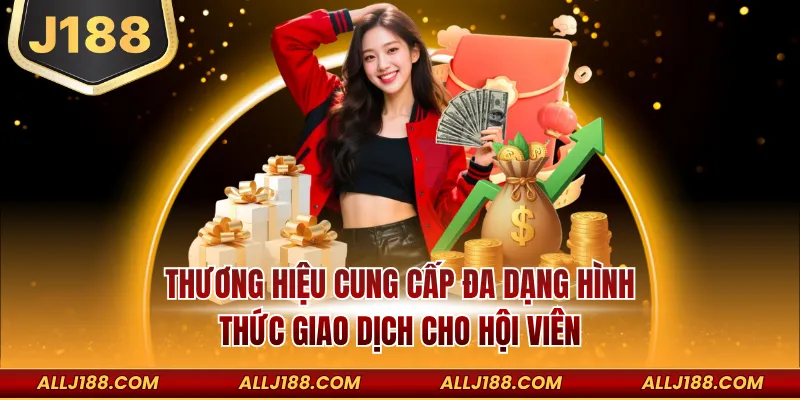 Thương hiệu cung cấp đa dạng hình thức giao dịch cho hội viên