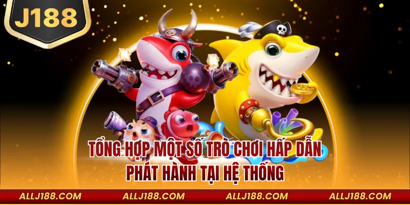 Tổng hợp một số trò chơi hấp dẫn phát hành tại hệ thống