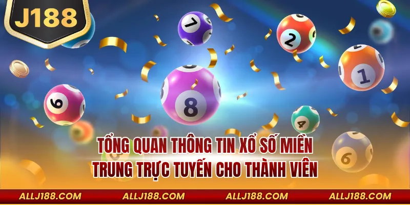 Tổng quan thông tin xổ số miền Trung trực tuyến cho thành viên